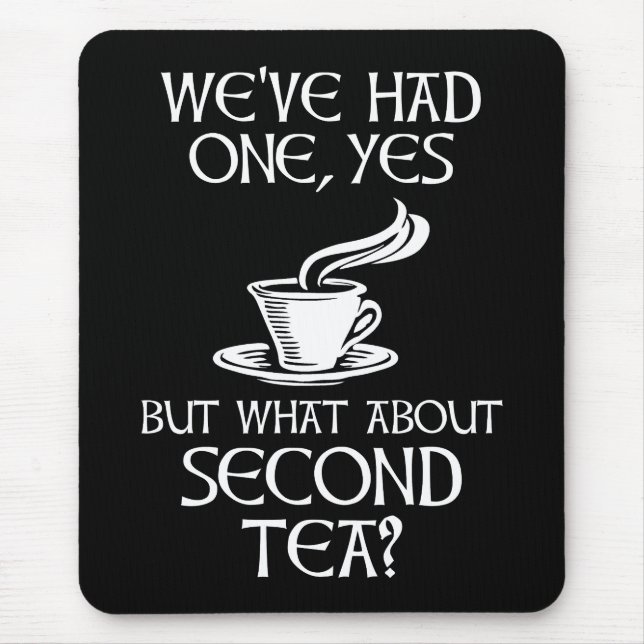 We've Had One Yes But What About Second Tea? Mouse Pad (Front)