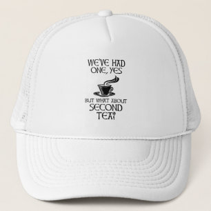 We've Had One Yes But What About Second Tea? Trucker Hat