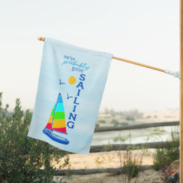 We've Probably Gone Sailing Bright Colour Sailboat House Flag