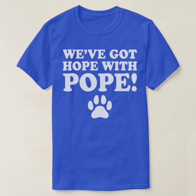 WeveGotHopeWithPope TShirt (Design Front)