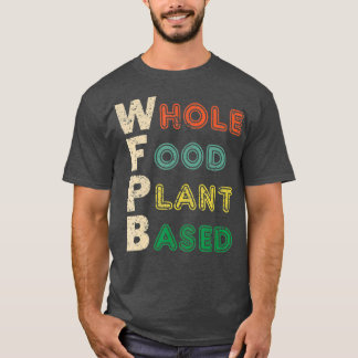 WFPB  Whole Food Plant Based Diet  Gift T-Shirt