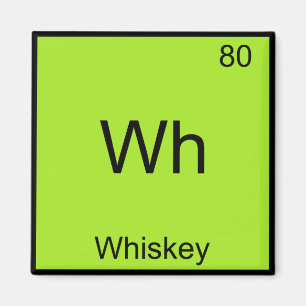 Wh - Whiskey Funny Chemistry Element Symbol Tee Magnet