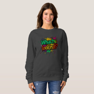 Whachu Lookinat Funny Graffiti Street Sweatshirt