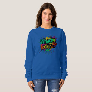 Whachu Lookinat Funny Graffiti Street Sweatshirt