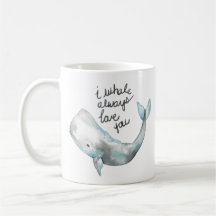 Whale always love you
