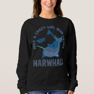 Whale Animal Just A Crazy Girl Who Loves Narwhals Sweatshirt