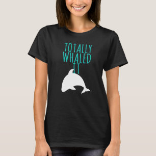 Whale Design Totally Whaled It T-Shirt