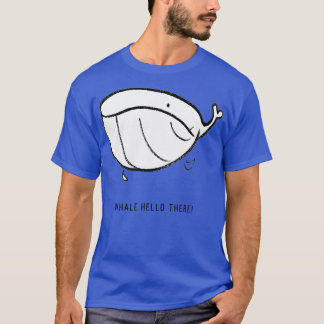 Whale Hello There 39 T-Shirt