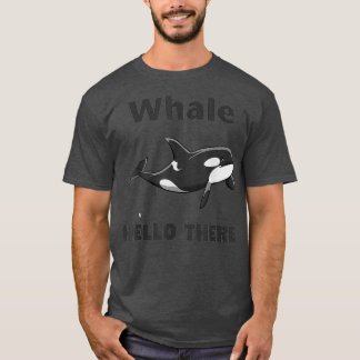 Whale Hello There 47 T-Shirt