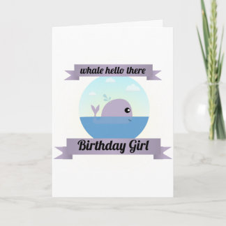 Whale Hello There Birthday Girl - Birthday Card