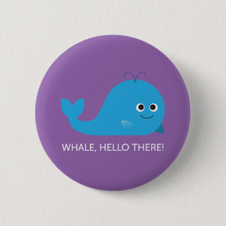 Whale, Hello There! Button