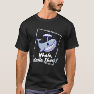 Whale Hello There Cute and for Kids Girls Boys T-Shirt