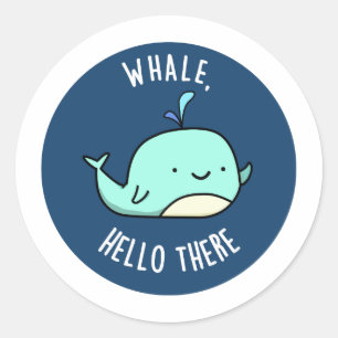 Whale Hello There Funny Whale Pun  Classic Round Sticker