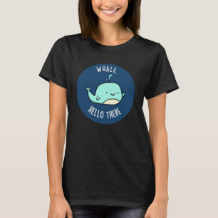 Whale Hello There Funny Whale Pun Dark BG T-Shirt