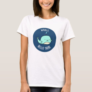 Whale Hello There Funny Whale Pun  T-Shirt