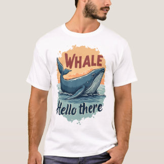 Whale Hello There T-Shirt