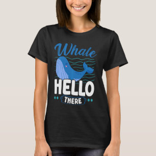 Whale Hello There Whale Animal Pun Marine Biologi T-Shirt