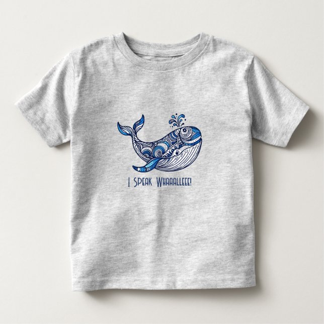 Whale: I Speak Whaaalleee!  Toddler T-Shirt (Front)