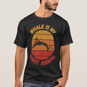 Whale is my spirit animal T-Shirt