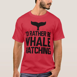 Whale Ix27d rather be whale watching T-Shirt