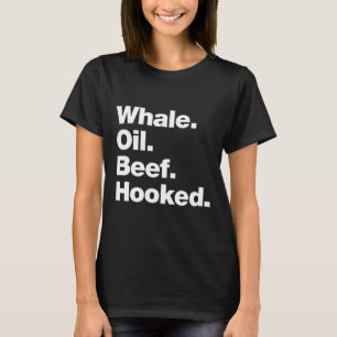 Whale Oil Beef Hooked Funny Deadpan Irish Accent D T-Shirt