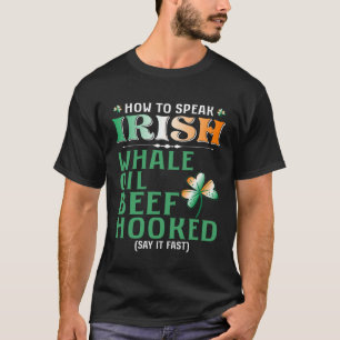 Whale Oil Beef Hooked How To Speak Irish St Paddy T-Shirt