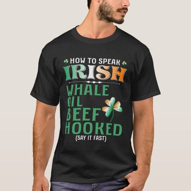 Whale Oil Beef Hooked  How To Speak Irish St Paddy T-Shirt (Front)