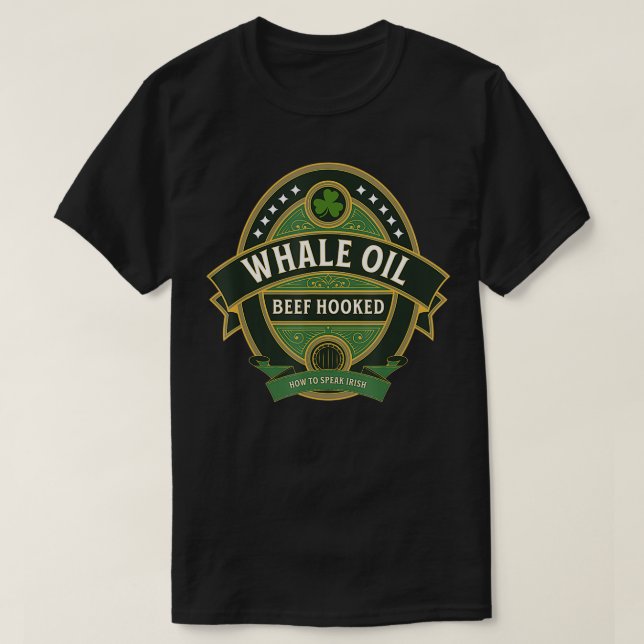 Whale Oil Beef Hooked How To Speak Irish St T-Shirt (Design Front)