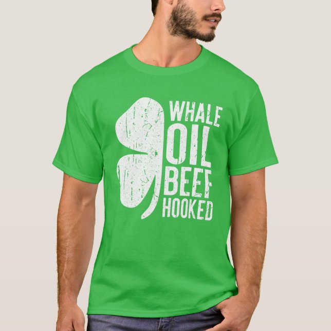 Whale Oil Beef Hooked Saint Patricks Day Gift T-Shirt (Front)