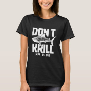 Whale Shark Don't Krill My Vibe Funny T-Shirt