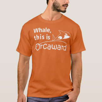 Whale this is Orcaward 4 T-Shirt