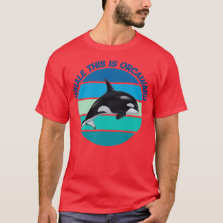 Whale This Is Orcaward 6 T-Shirt
