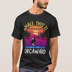 Whale This Is Orcaward Funny Orca Pun Killer Whale T-Shirt