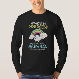 Whale Unicorn Unless you can be a Narwhal Fish Sea T-Shirt