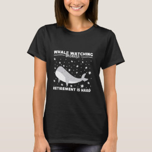 Whale Watching Because Retirement Is Hard Aquarist T-Shirt