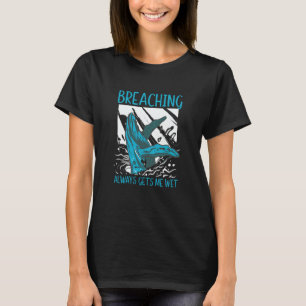 Whale Watching Breaching Gets Me Wet Marine Mammal T-Shirt
