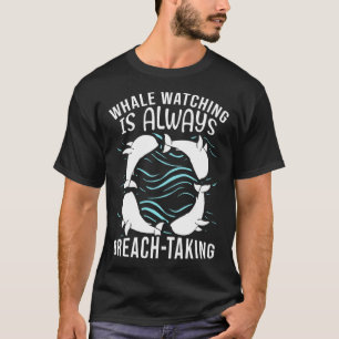 Whale Watching Is Always Breach Taking Ocean Obser T-Shirt