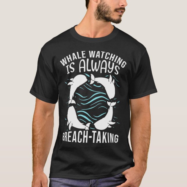 Whale Watching Is Always Breach Taking Ocean Obser T-Shirt (Front)