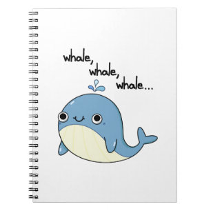 Whale, whale, whale Cute Sea Animal Pun  Notebook