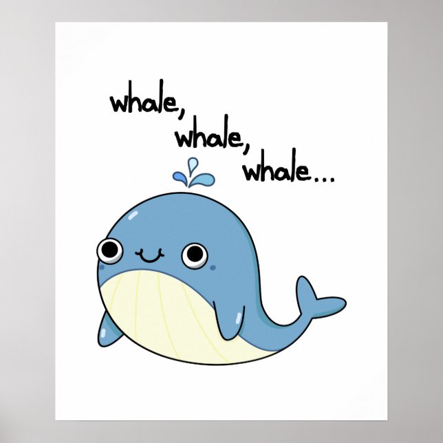 Whale, whale, whale Cute Sea Animal Pun  Poster (Front)