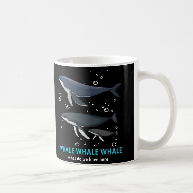 Whale Whale Whale What Do We Have Here Coffee Mug (Right)