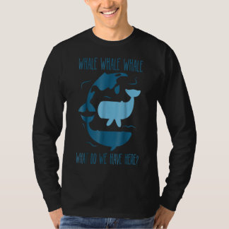 whale whale whale what do we have here funny whale T-Shirt