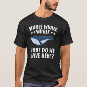 Whale Whale Whale What Do We Have Here Sea Animal  T-Shirt