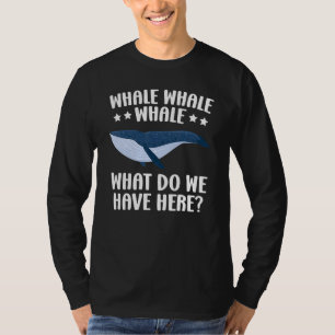 Whale Whale Whale What Do We Have Here Sea Animal  T-Shirt