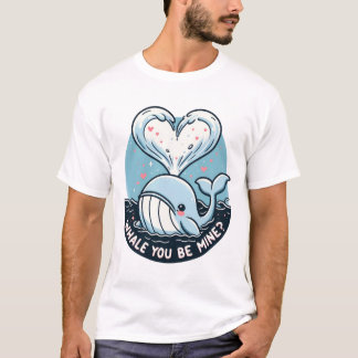 Whale you be Mine T-Shirt