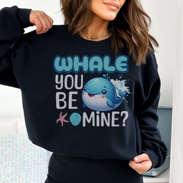Whale You Be Mine Whale Pun Love Sweatshirt (Creator Uploaded)