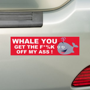 WHALE YOU GET OFF BUMPER STICKER