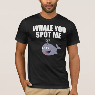 Whale You Spot Me T-Shirt