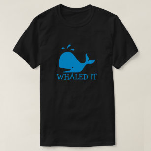 Whaled It T-Shirt