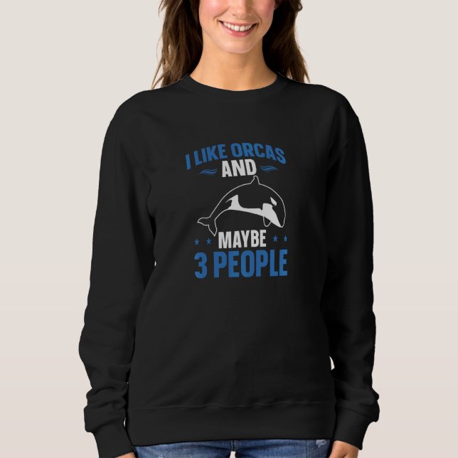 Whales I Like Orcas And Maybe 3 People Orca  Pul H Sweatshirt (Front)